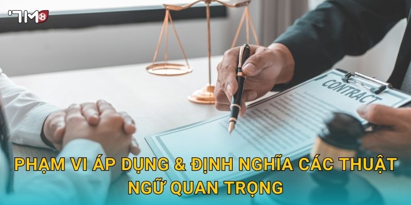 Điều khoản điều kiện 7M – Quy định sử dụng, nghĩa vụ rõ ràng 1 Phạm vi áp dụng & định nghĩa các thuật ngữ quan trọng