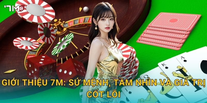 Giới thiệu 7M – Toàn cảnh thương hiệu, sản phẩm và cam kết 2 Giới thiệu 7M: sứ mệnh, tầm nhìn và giá trị cốt lõi