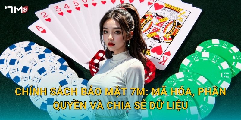 Chính sách bảo mật 7M – Cơ chế dữ liệu, quyền riêng tư rõ ràng 2 Chính sách bảo mật 7M: mã hóa, phân quyền và chia sẻ dữ liệu