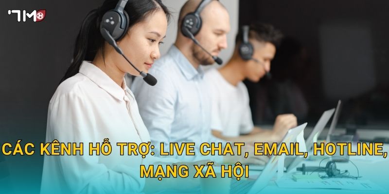 Liên hệ 7M – Kênh hỗ trợ 24/7, phản hồi nhanh chóng, đa kênh 1 Các kênh hỗ trợ: live chat, email, hotline, mạng xã hội