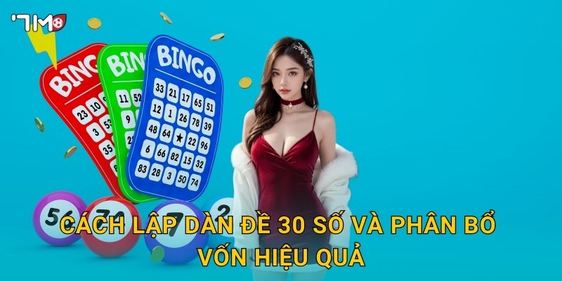 Dàn đề 30 số bất bại 7M – Kỹ thuật tối ưu, cơ hội thắng cao 2 Cách lập dàn đề 30 số và phân bổ vốn hiệu quả