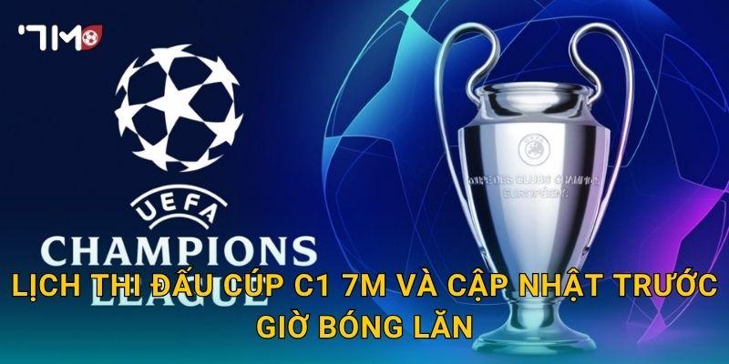 Lịch đấu cúp C1 7m và cập nhật trước giờ bóng lăn