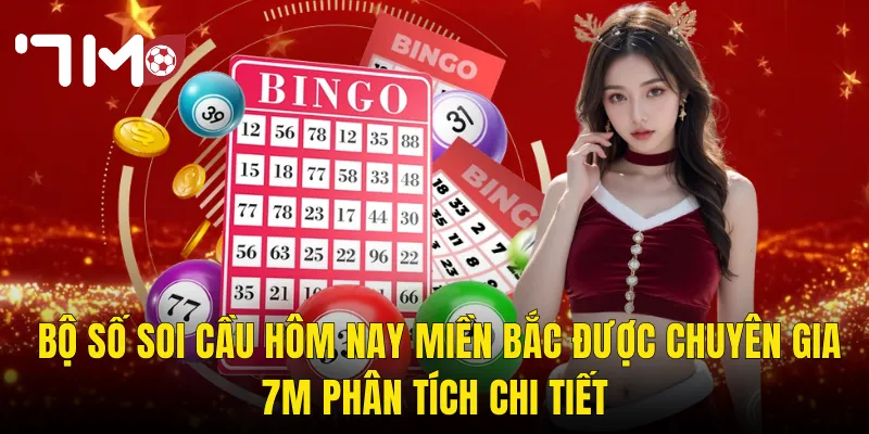 Soi Cầu Hôm Nay Miền Bắc Tại 7m – Dự Đoán Chuẩn Xác Giúp Chốt Số Tự Tin 3 Bộ Số Soi Cầu Hôm Nay Miền Bắc Được Chuyên Gia 7m Phân Tích Chi Tiết