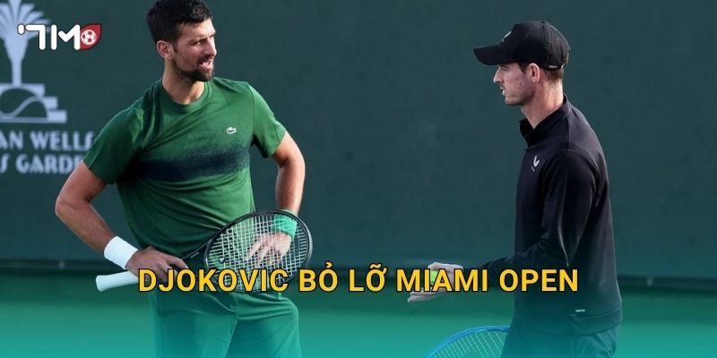 Djokovic bỏ lỡ Miami Open: 7m theo dõi diễn biến mới 1 Djokovic bỏ lỡ Miami Open: 7m theo dõi diễn biến mới