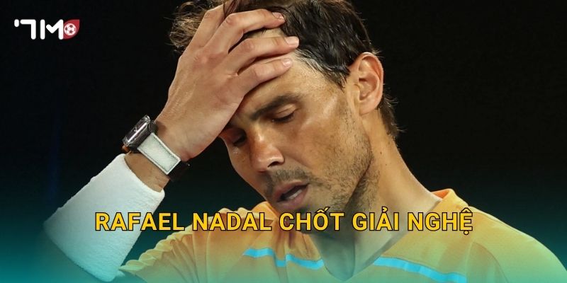 Rafael Nadal chốt giải nghệ: 7m cập nhật thông tin gây xúc động