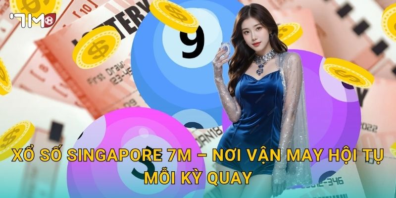 Xổ Số Singapore 7m – Đẳng Cấp Cá Cược Từ Đảo Quốc Sư Tử 3 Xổ Số Singapore 7m – Nơi Vận May Hội Tụ Mỗi Kỳ Quay