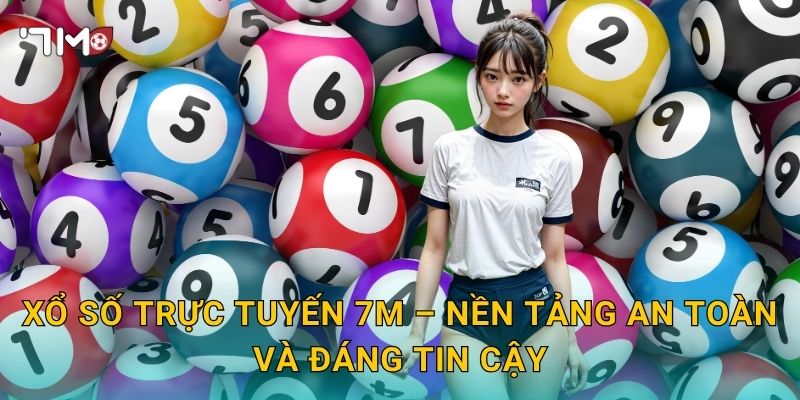 Xổ Số Trực Tuyến 7m – Đặt Cược Mọi Lúc Mọi Nơi Không Giới Hạn 3 Xổ Số Trực Tuyến 7m – Nền Tảng An Toàn Và Đáng Tin Cậy