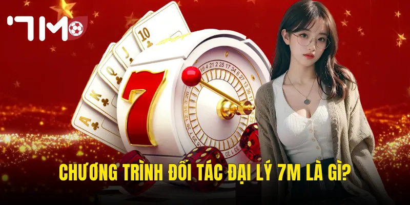 Đối Tác Đại Lý 7m – Cơ Hội Kiếm Thu Nhập Hấp Dẫn Từ Nền Tảng Cá Cược Hàng Đầu 2 Chương Trình Đối Tác Đại Lý 7m Là Gì?