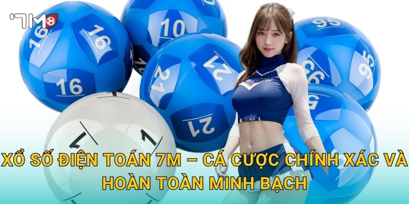 Xổ Số Điện Toán 7m – Công Nghệ Tiên Tiến Phục Vụ Vận May Của Bạn 3 Xổ Số Điện Toán 7m – Cá Cược Chính Xác Và Hoàn Toàn Minh Bạch