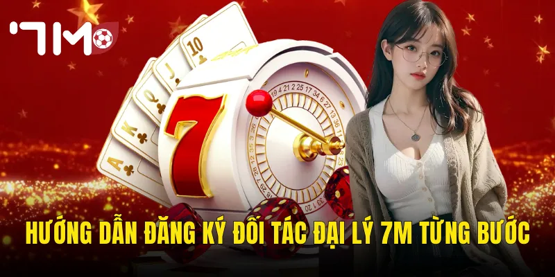 Đối Tác Đại Lý 7m – Cơ Hội Kiếm Thu Nhập Hấp Dẫn Từ Nền Tảng Cá Cược Hàng Đầu 3 Hướng Dẫn Đăng Ký Đối Tác Đại Lý 7m Từng Bước