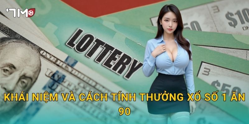 Xổ Số 1 Ăn 90 Tại 7m – Tỷ Lệ Thưởng Khủng Không Nơi Nào Sánh Bằng 2 Khái Niệm Và Cách Tính Thưởng Xổ Số 1 Ăn 90