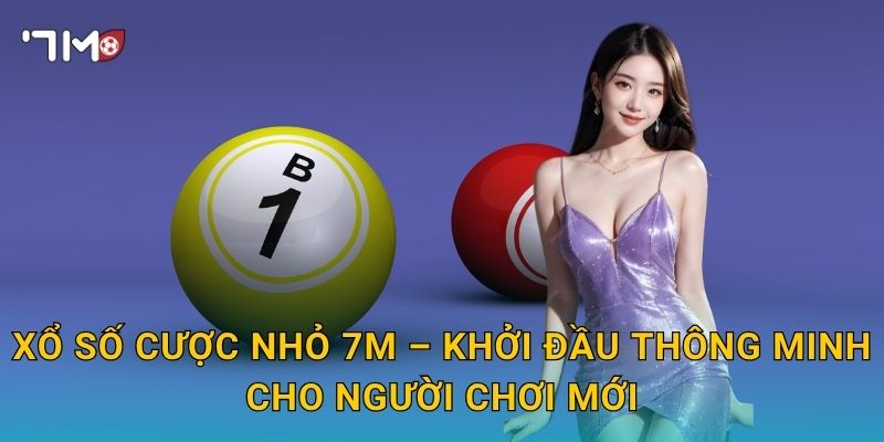 Xổ Số Cược Nhỏ 7m – Vốn Ít Vẫn Có Cơ Hội Rinh Thưởng Lớn 3 Xổ Số Cược Nhỏ 7m – Khởi Đầu Thông Minh Cho Người Chơi Mới