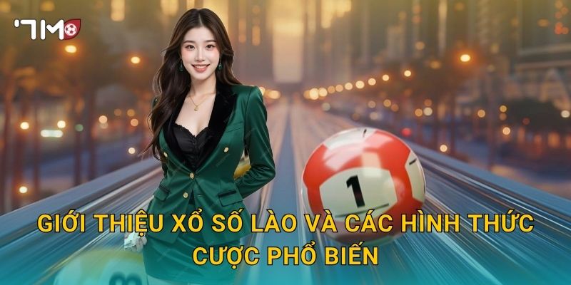 Giới Thiệu Xổ Số Lào Và Các Hình Thức Cược Phổ Biến