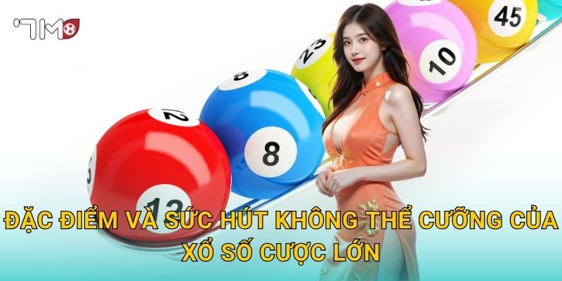 Đặc Điểm Và Sức Hút Không Thể Cưỡng Của Xổ Số Cược Lớn