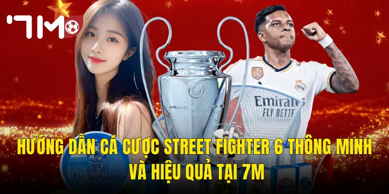 Street Fighter 6 Tại 7m – Đặt Cược Esports Đỉnh Cao Cho Dân Mê Võ Thuật 3 Hướng Dẫn Cá Cược Street Fighter 6 Thông Minh Và Hiệu Quả Tại 7m
