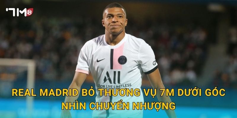 Real Madrid bỏ thương vụ, 7m điểm lại tín hiệu mới nhất 3 Real Madrid bỏ thương vụ 7m dưới góc nhìn chuyển nhượng