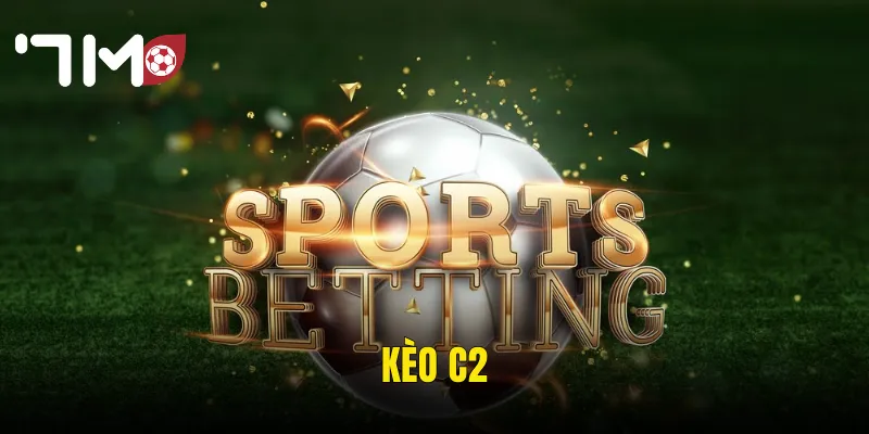 Kèo C2 Tại 7m – Đấu Trường Europa League Và Cơ Hội Vàng Cho Dân Cược Bóng Đá 1 Kèo C2